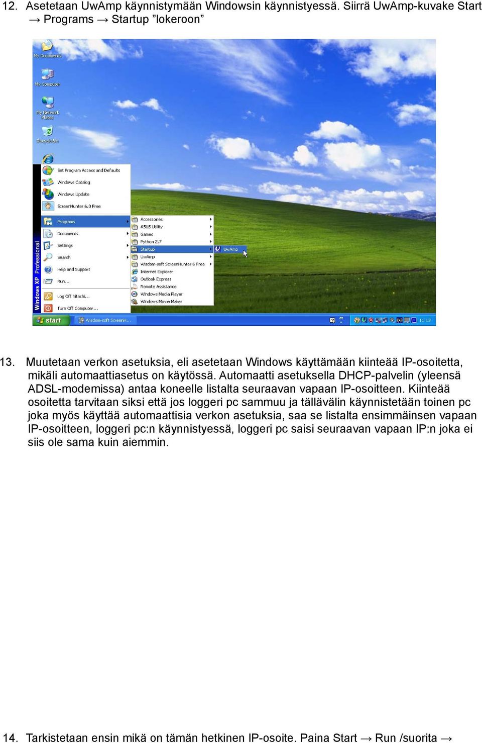 Automaatti asetuksella DHCP-palvelin (yleensä ADSL-modemissa) antaa koneelle listalta seuraavan vapaan IP-osoitteen.