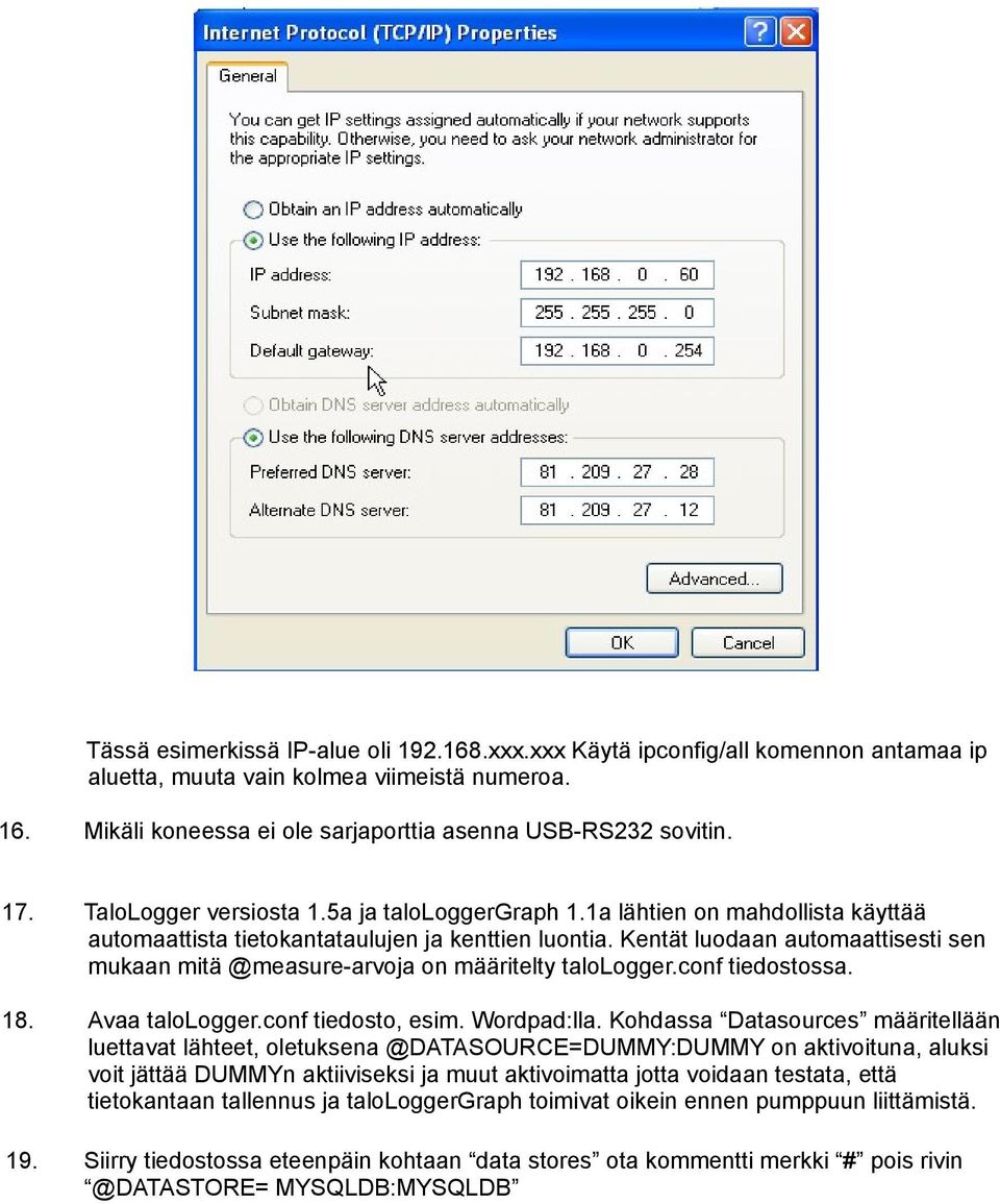 Kentät luodaan automaattisesti sen mukaan mitä @measure-arvoja on määritelty talologger.conf tiedostossa. 18. Avaa talologger.conf tiedosto, esim. Wordpad:lla.