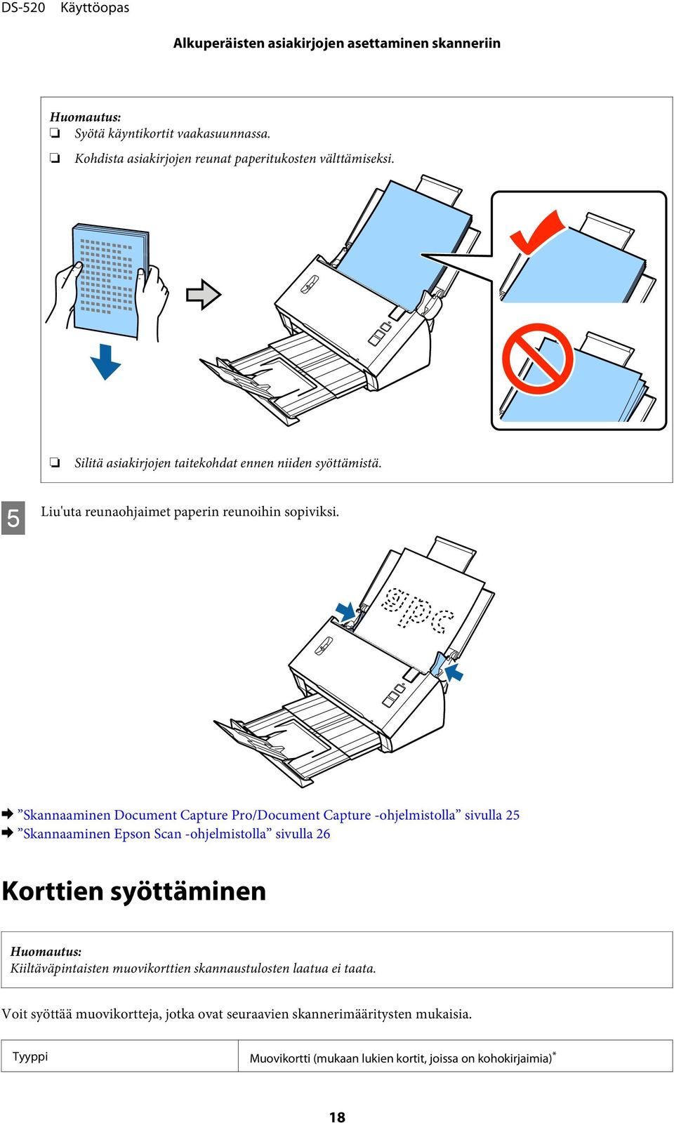 & Skannaaminen Document Capture Pro/Document Capture -ohjelmistolla sivulla 25 & Skannaaminen Epson Scan -ohjelmistolla sivulla 26 Korttien syöttäminen