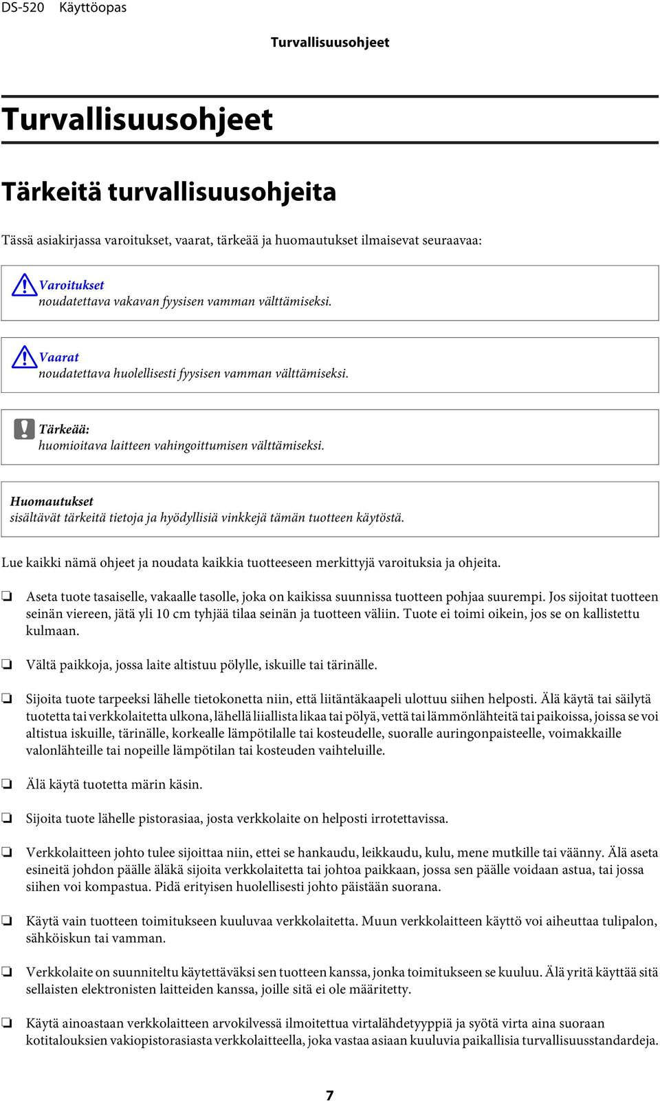 Huomautukset sisältävät tärkeitä tietoja ja hyödyllisiä vinkkejä tämän tuotteen käytöstä. Lue kaikki nämä ohjeet ja noudata kaikkia tuotteeseen merkittyjä varoituksia ja ohjeita.