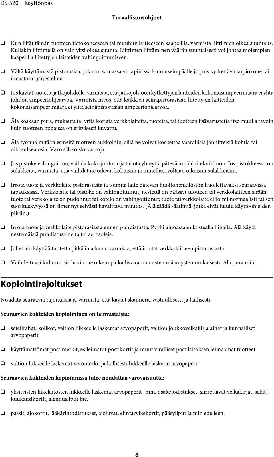 Vältä käyttämästä pistorasiaa, joka on samassa virtapiirissä kuin usein päälle ja pois kytkettävä kopiokone tai ilmastointijärjestelmä.