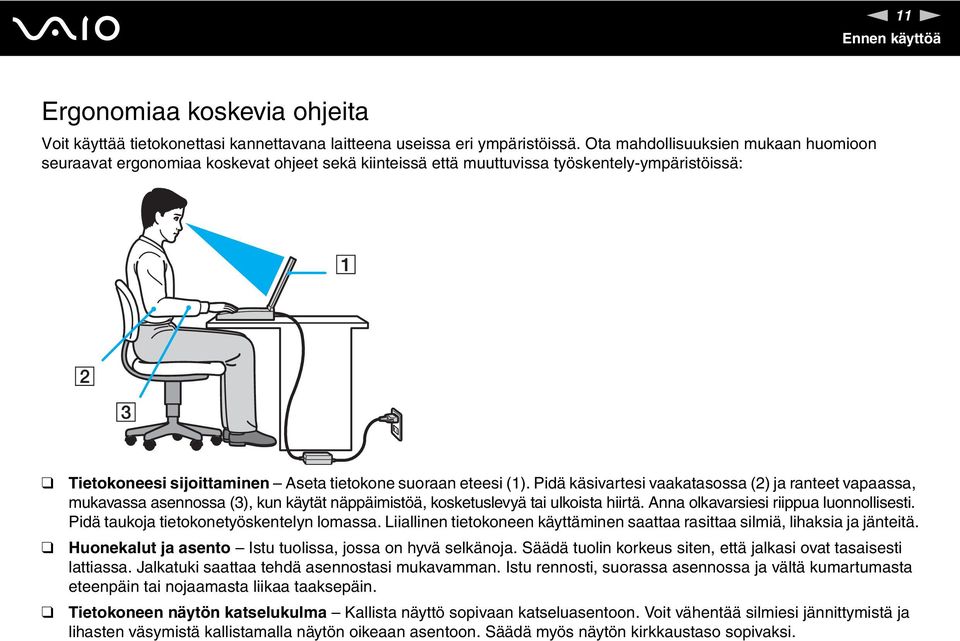 Pidä käsivartesi vaakatasossa (2) ja ranteet vapaassa, mukavassa asennossa (3), kun käytät näppäimistöä, kosketuslevyä tai ulkoista hiirtä. Anna olkavarsiesi riippua luonnollisesti.