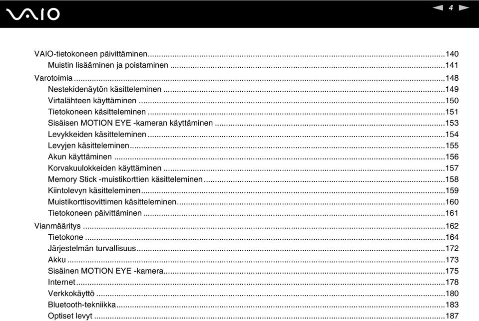 ..156 Korvakuulokkeiden käyttäminen...157 Memory Stick -muistikorttien käsitteleminen...158 Kiintolevyn käsitteleminen...159 Muistikorttisovittimen käsitteleminen.