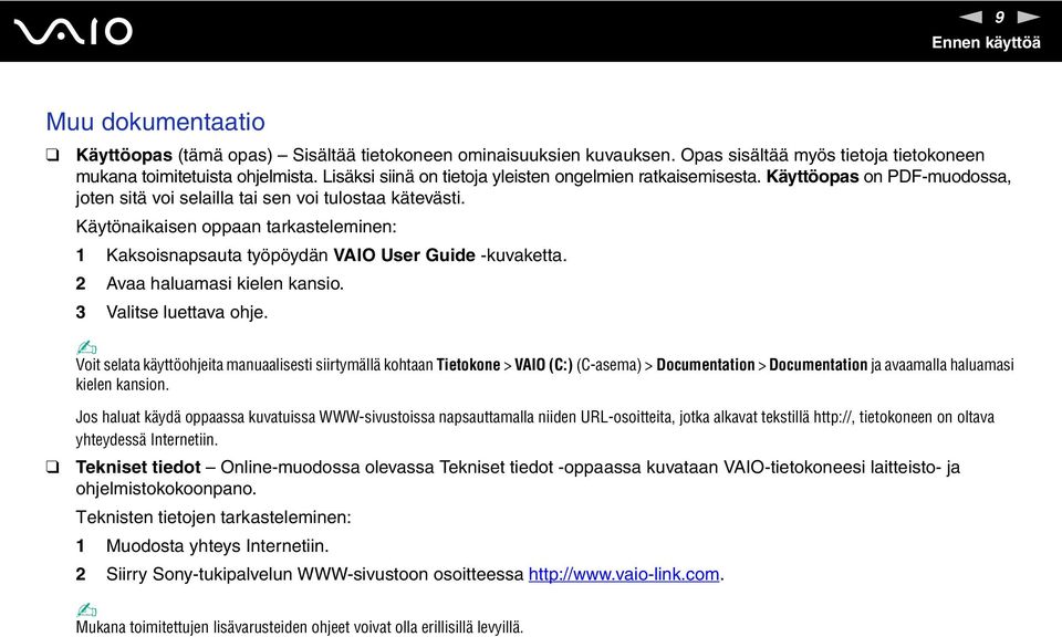 Käytönaikaisen oppaan tarkasteleminen: 1 Kaksoisnapsauta työpöydän VAIO User Guide -kuvaketta. 2 Avaa haluamasi kielen kansio. 3 Valitse luettava ohje.