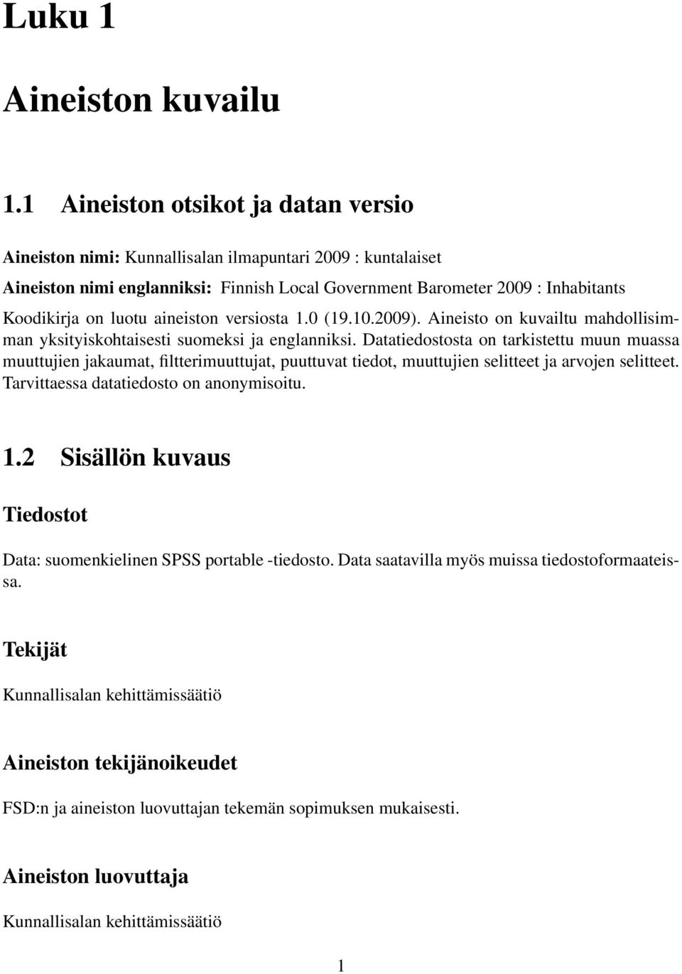 aineiston versiosta 1.0 (19.10.2009). Aineisto on kuvailtu mahdollisimman yksityiskohtaisesti suomeksi ja englanniksi.