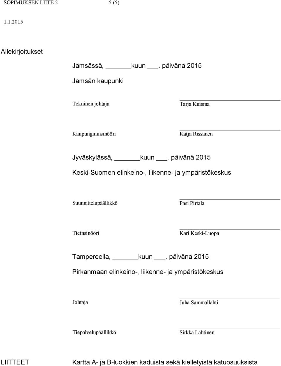 päivänä 2015 Keski-Suomen elinkeino-, liikenne- ja ympäristökeskus Suunnittelupäällikkö Pasi Pirtala Tieinsinööri Kari Keski-Luopa