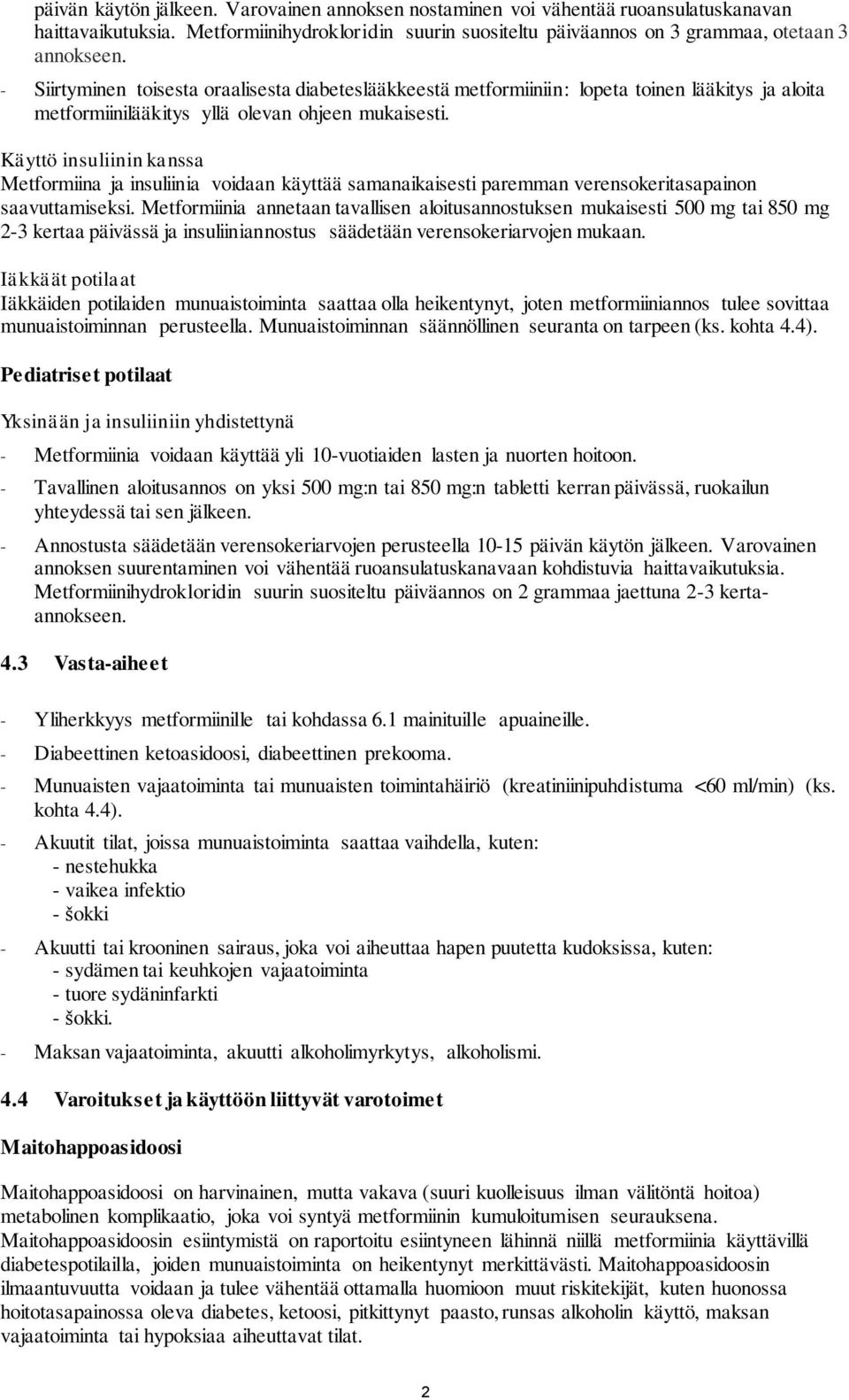 Käyttö insuliinin kanssa Metformiina ja insuliinia voidaan käyttää samanaikaisesti paremman verensokeritasapainon saavuttamiseksi.