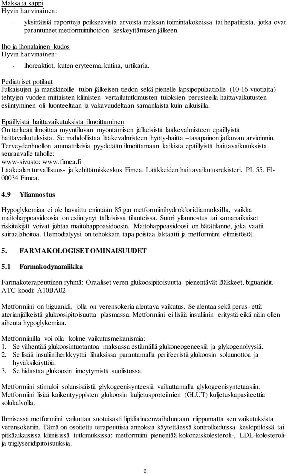 Pediatriset potilaat Julkaisujen ja markkinoille tulon jälkeisen tiedon sekä pienelle lapsipopulaatiolle (10-16 vuotiaita) tehtyjen vuoden mittaisten kliinisten vertailututkimusten tuloksien