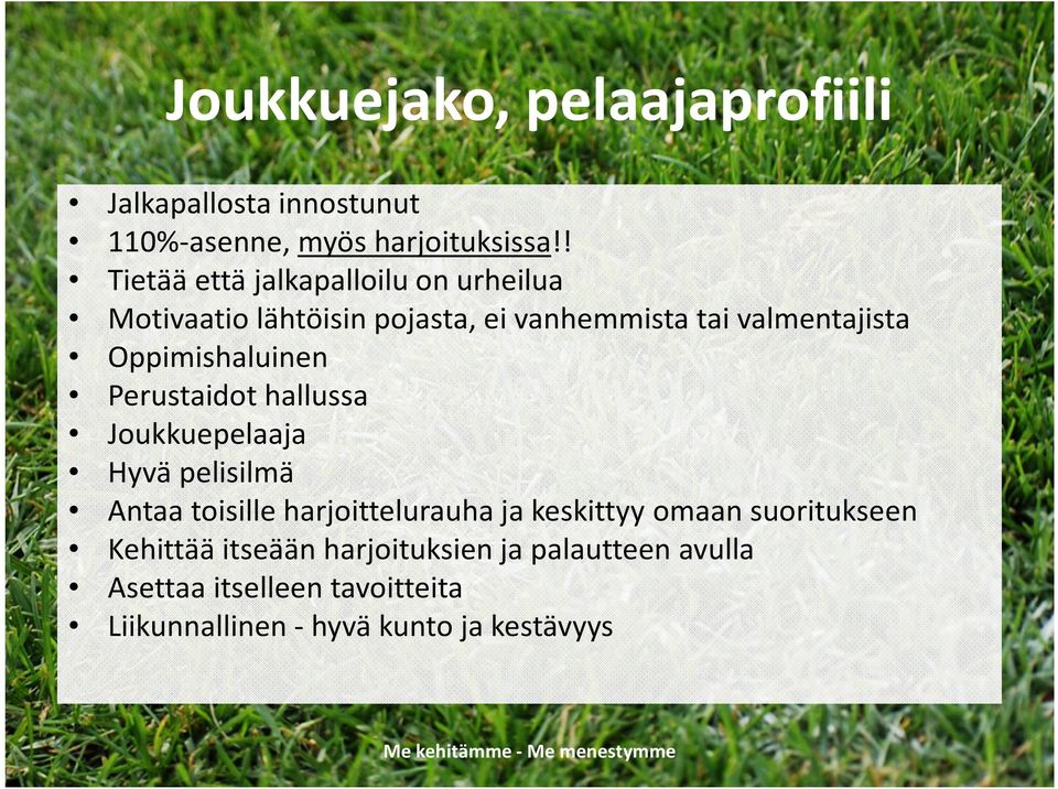 Oppimishaluinen Perustaidot hallussa Joukkuepelaaja Hyvä pelisilmä Antaa toisille harjoittelurauha ja