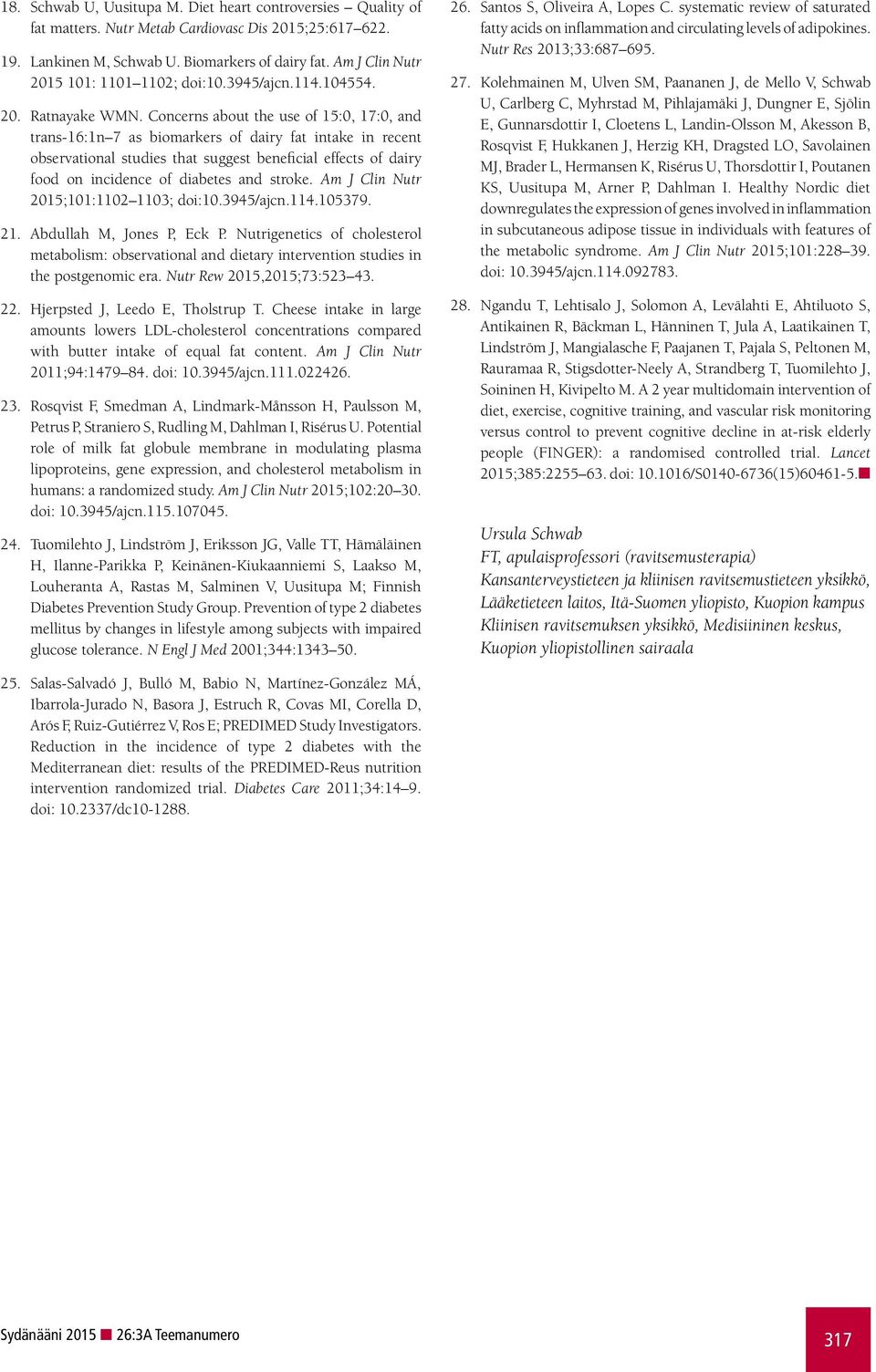 Concerns about the use of 15:0, 17:0, and trans-16:1n 7 as biomarkers of dairy fat intake in recent observational studies that suggest beneficial effects of dairy food on incidence of diabetes and