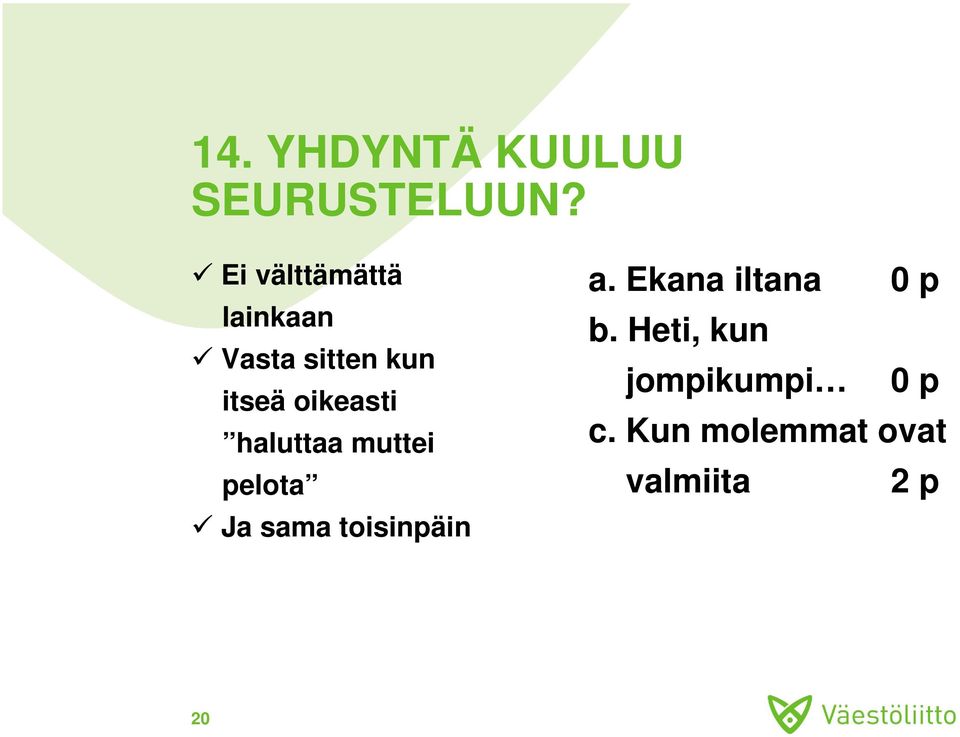 oikeasti haluttaa muttei pelota Ja sama toisinpäin a.