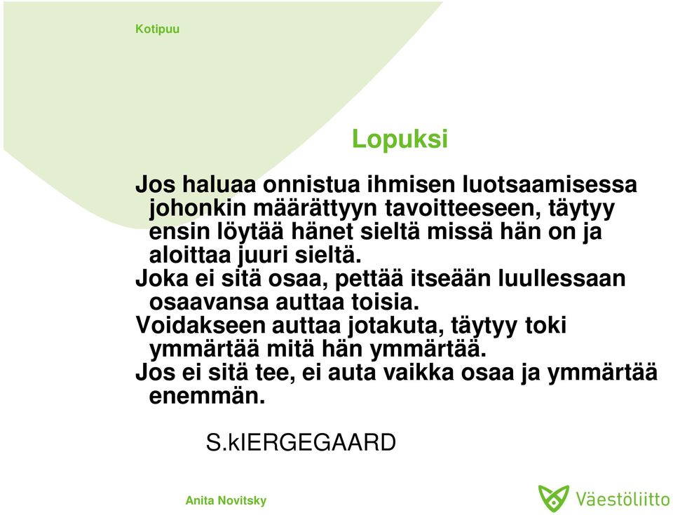 Joka ei sitä osaa, pettää itseään luullessaan osaavansa auttaa toisia.