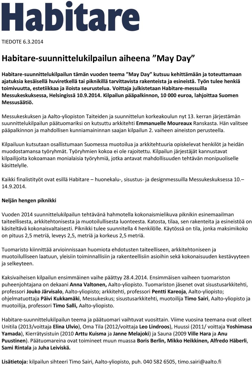 tarvittavista rakenteista ja esineistä. Työn tulee henkiä toimivuutta, estetiikkaa ja iloista seurustelua. Voittaja julkistetaan Habitare-messuilla Messukeskuksessa, Helsingissä 10.9.2014.