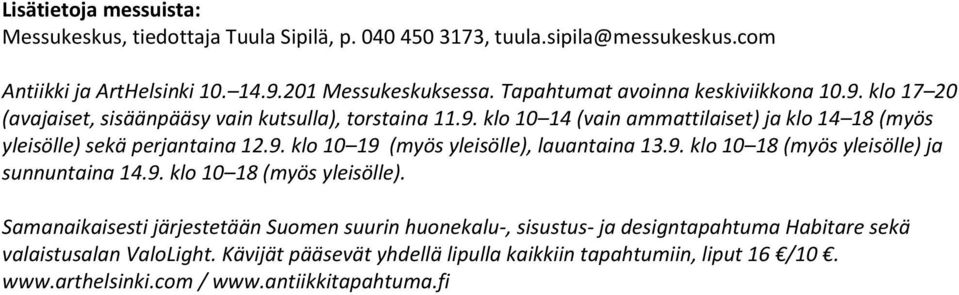 9. klo 10 19 (myös yleisölle), lauantaina 13.9. klo 10 18 (myös yleisölle) 