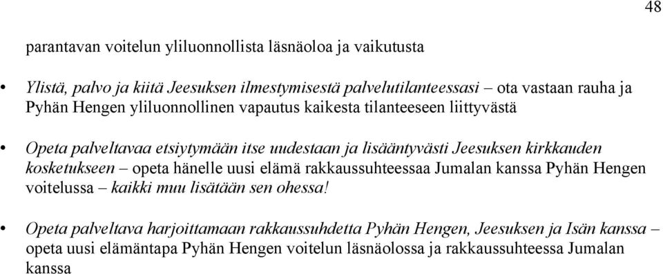 kirkkauden kosketukseen opeta hänelle uusi elämä rakkaussuhteessaa Jumalan kanssa Pyhän Hengen voitelussa kaikki muu lisätään sen ohessa!