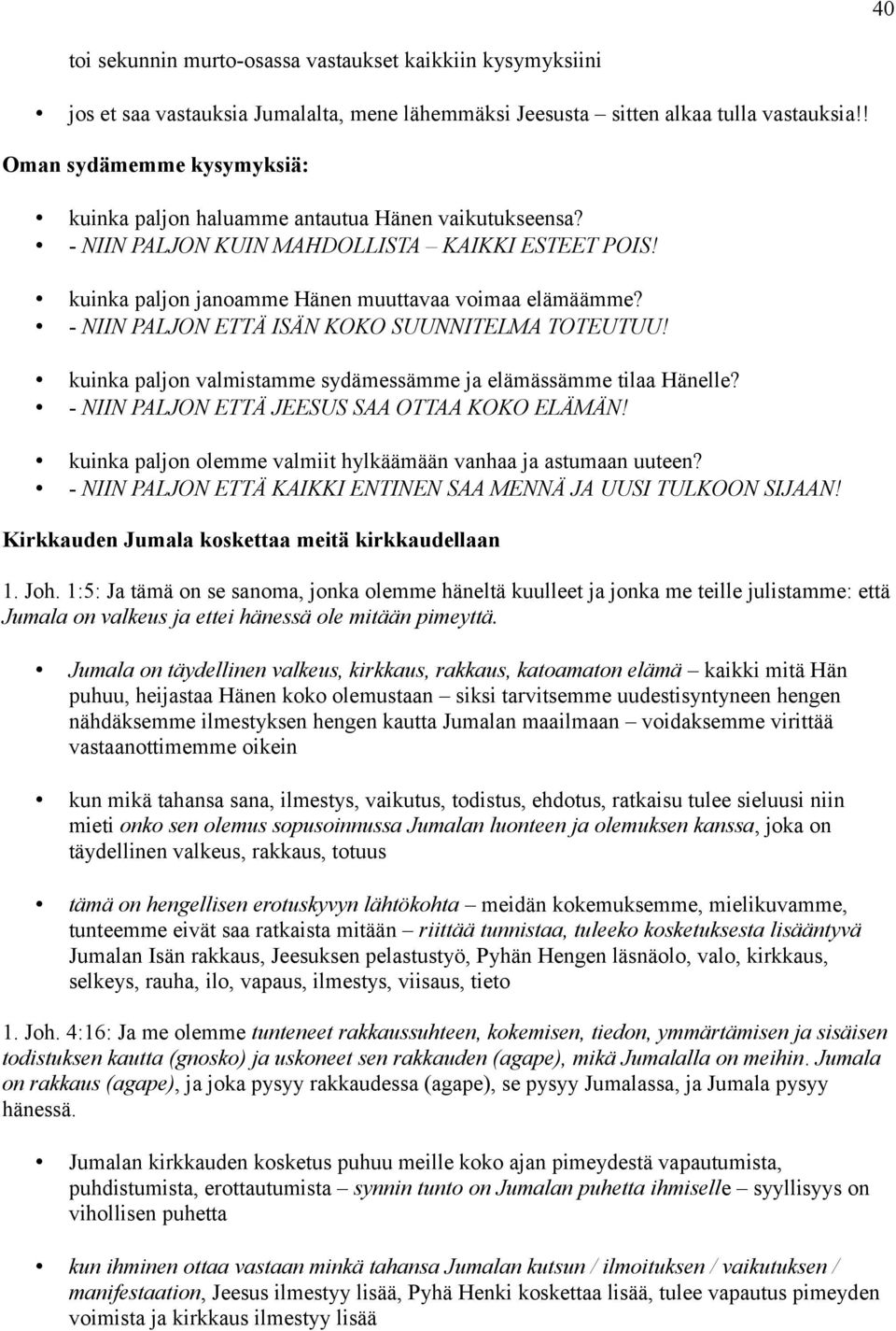 - NIIN PALJON ETTÄ ISÄN KOKO SUUNNITELMA TOTEUTUU! kuinka paljon valmistamme sydämessämme ja elämässämme tilaa Hänelle? - NIIN PALJON ETTÄ JEESUS SAA OTTAA KOKO ELÄMÄN!