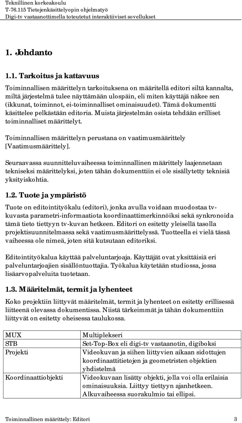 Toiminnallisen määrittelyn perustana on vaatimusmäärittely [Vaatimusmäärittely].