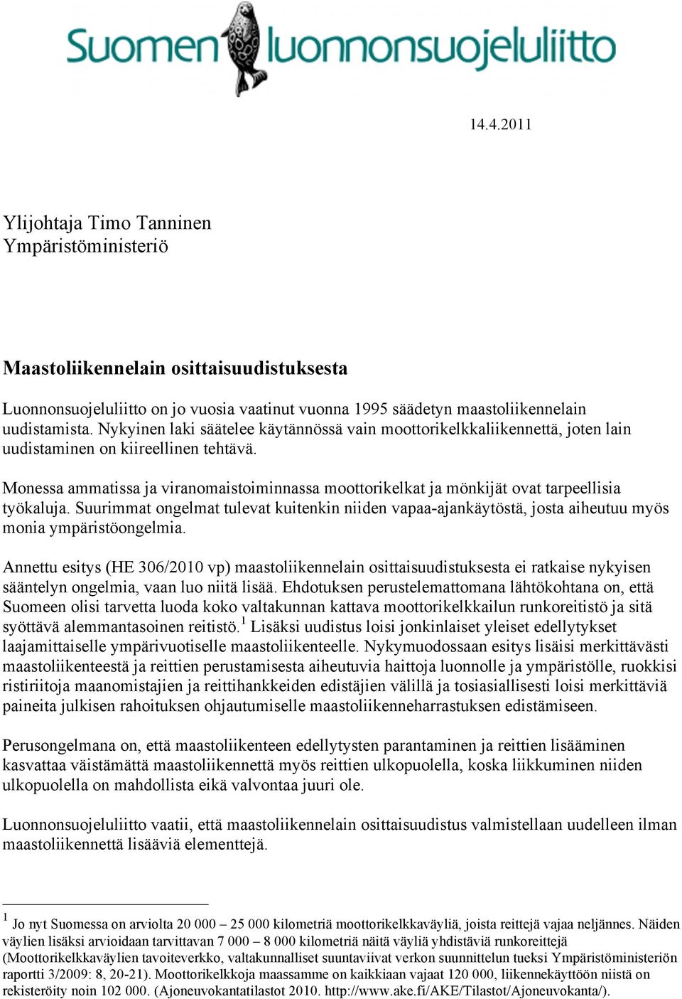 Monessa ammatissa ja viranomaistoiminnassa moottorikelkat ja mönkijät ovat tarpeellisia työkaluja.