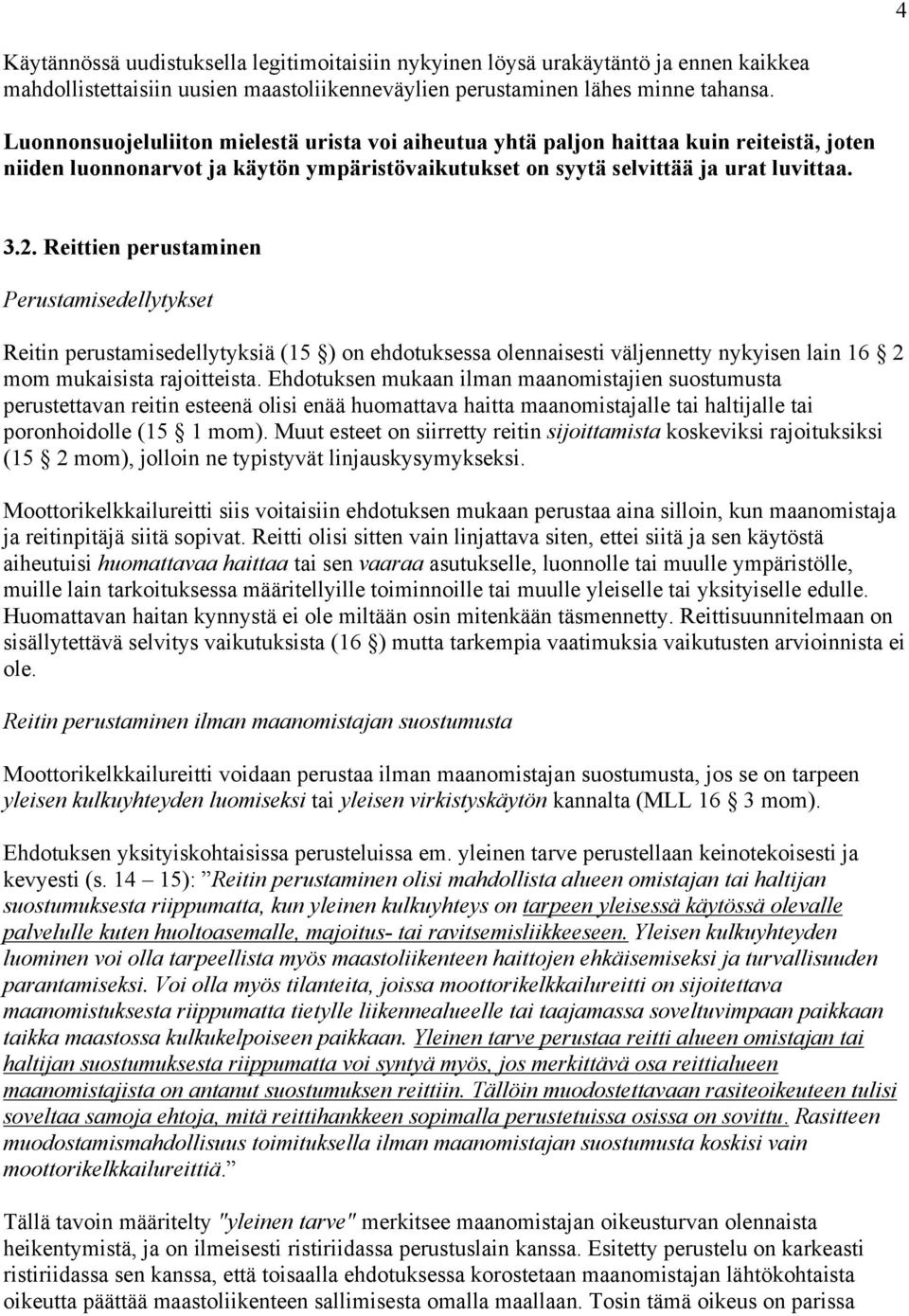 Reittien perustaminen Perustamisedellytykset Reitin perustamisedellytyksiä (15 ) on ehdotuksessa olennaisesti väljennetty nykyisen lain 16 2 mom mukaisista rajoitteista.