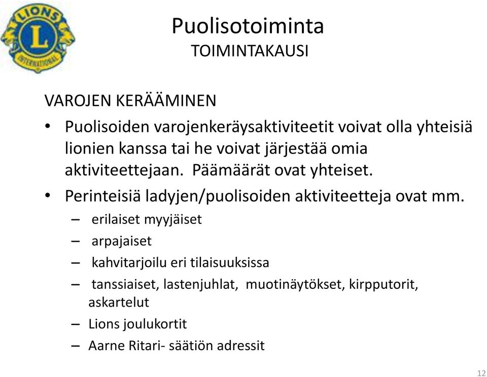 Perinteisiä ladyjen/puolisoiden aktiviteetteja ovat mm.