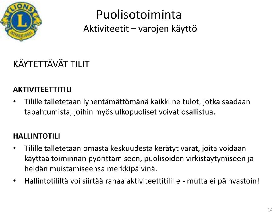 HALLINTOTILI Tilille talletetaan omasta keskuudesta kerätyt varat, joita voidaan käyttää toiminnan