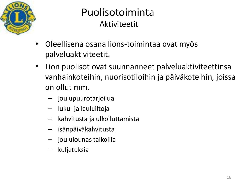 ja päiväkoteihin, joissa on ollut mm.