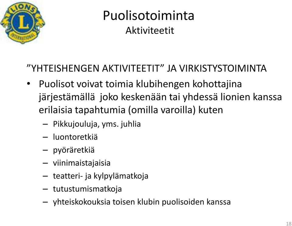 tapahtumia (omilla varoilla) kuten Pikkujouluja, yms.