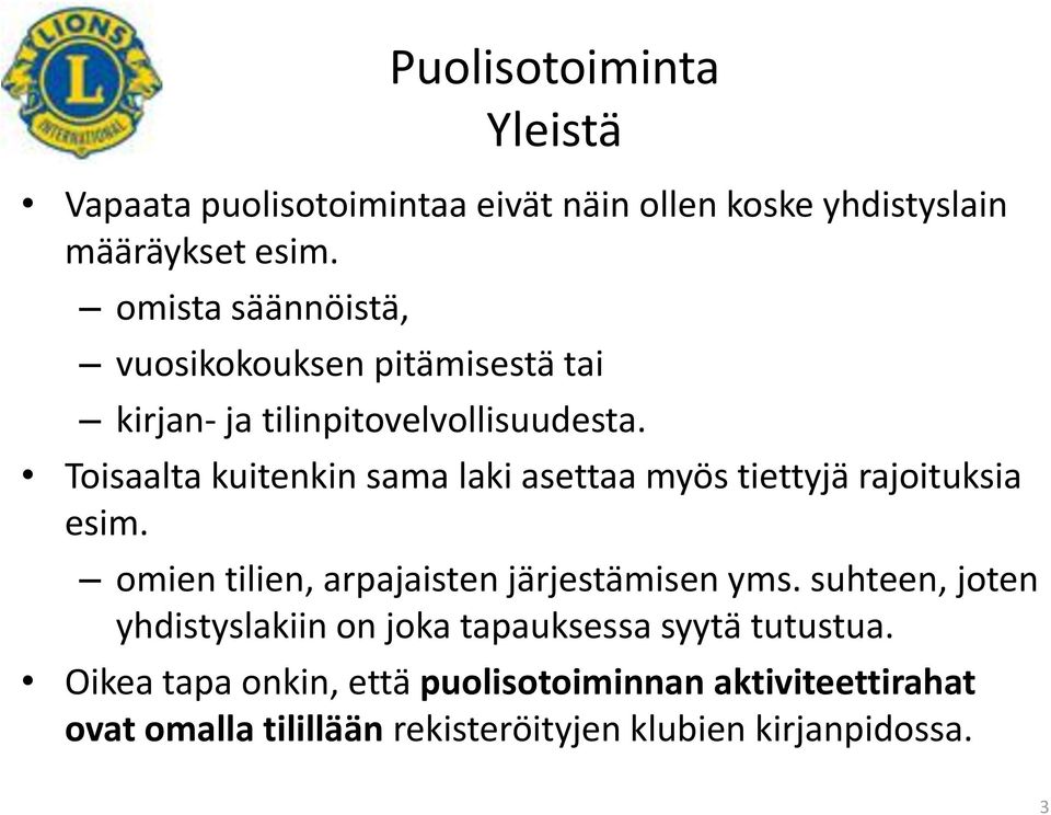 Toisaalta kuitenkin sama laki asettaa myös tiettyjä rajoituksia esim. omien tilien, arpajaisten järjestämisen yms.