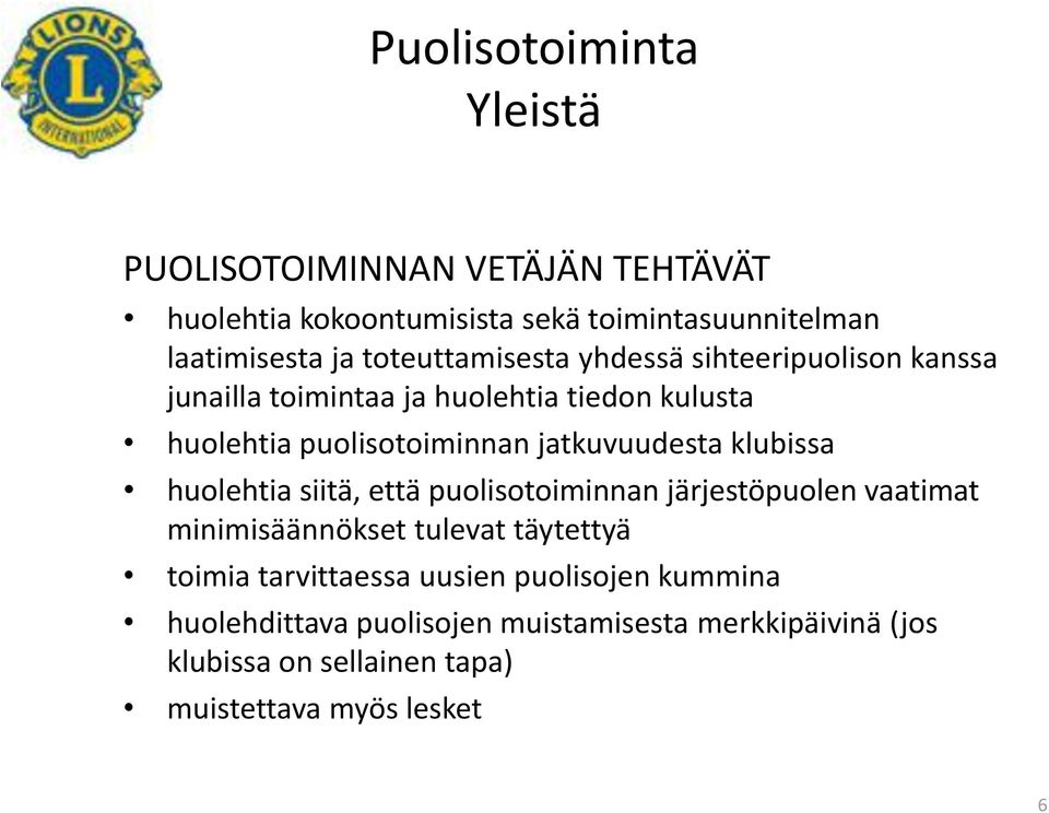 klubissa huolehtia siitä, että puolisotoiminnan järjestöpuolen vaatimat minimisäännökset tulevat täytettyä toimia tarvittaessa