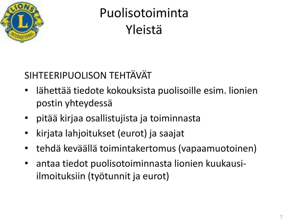 lahjoitukset (eurot) ja saajat tehdä keväällä toimintakertomus (vapaamuotoinen)