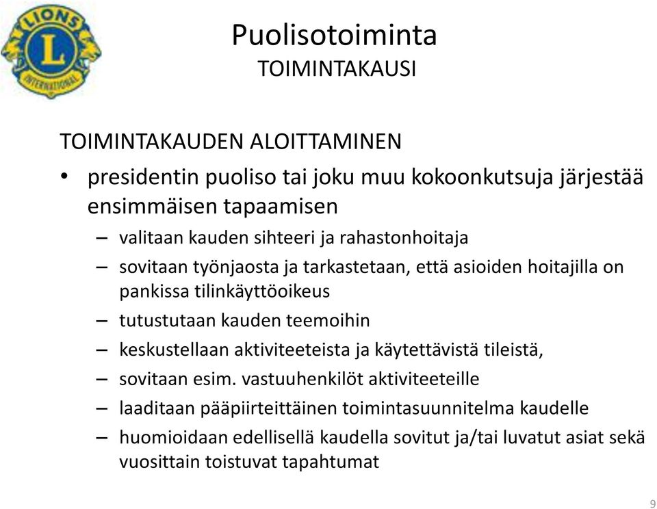 tutustutaan kauden teemoihin keskustellaan aktiviteeteista ja käytettävistä tileistä, sovitaan esim.