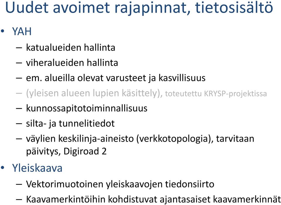 kunnossapitotoiminnallisuus silta- ja tunnelitiedot väylien keskilinja-aineisto (verkkotopologia), tarvitaan