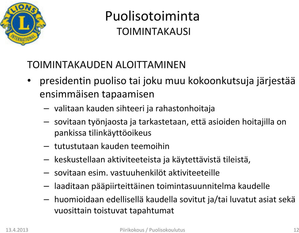 tutustutaan kauden teemoihin keskustellaan aktiviteeteista ja käytettävistätileistä, sovitaan esim.