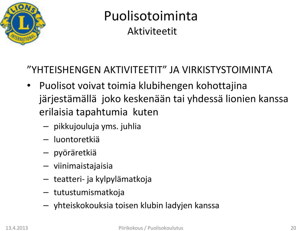 erilaisia tapahtumia kuten pikkujouluja yms.