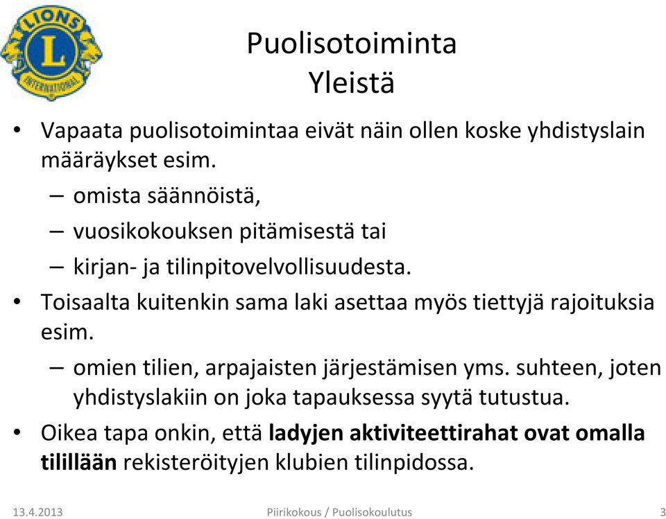 Toisaalta kuitenkin sama laki asettaa myös tiettyjärajoituksia esim. omien tilien, arpajaisten järjestämisen yms.