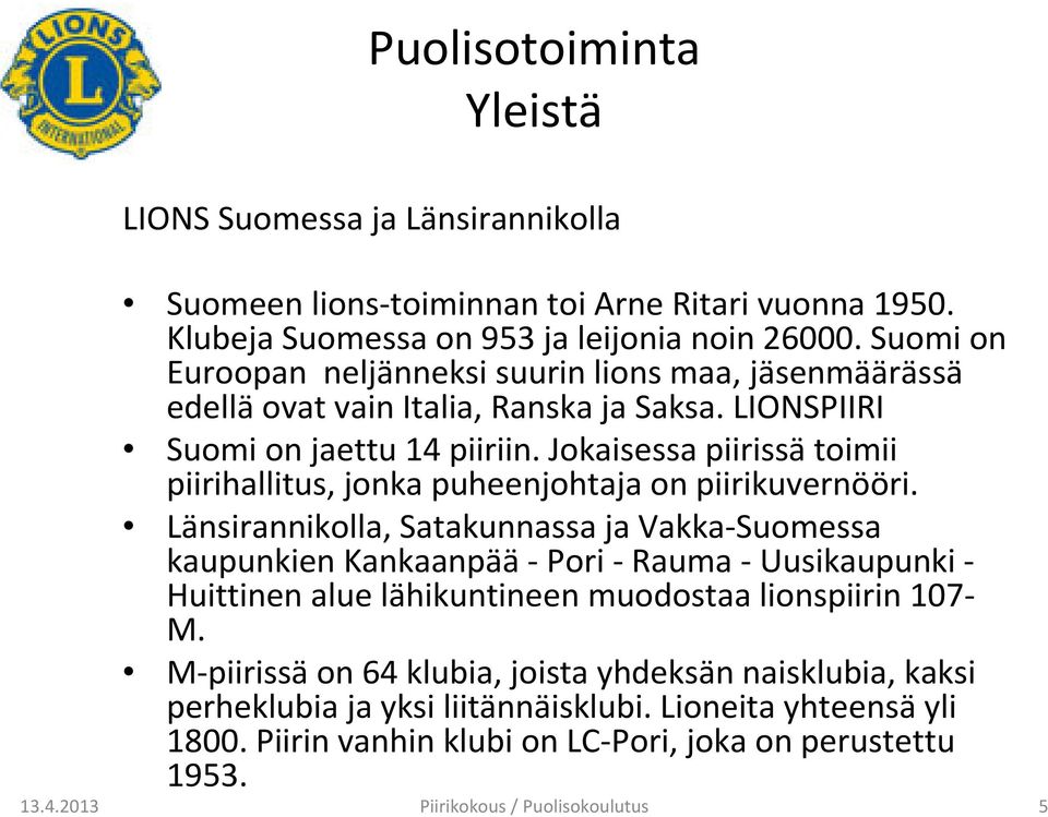 Jokaisessa piirissätoimii piirihallitus, jonka puheenjohtaja on piirikuvernööri.