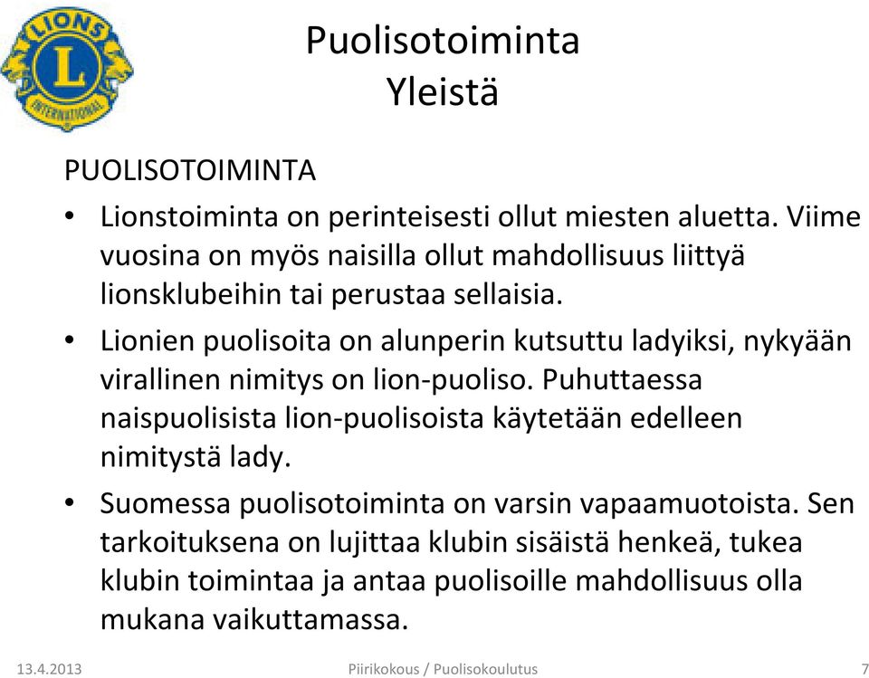 Lionien puolisoita on alunperin kutsuttu ladyiksi, nykyään virallinen nimitys on lion-puoliso.