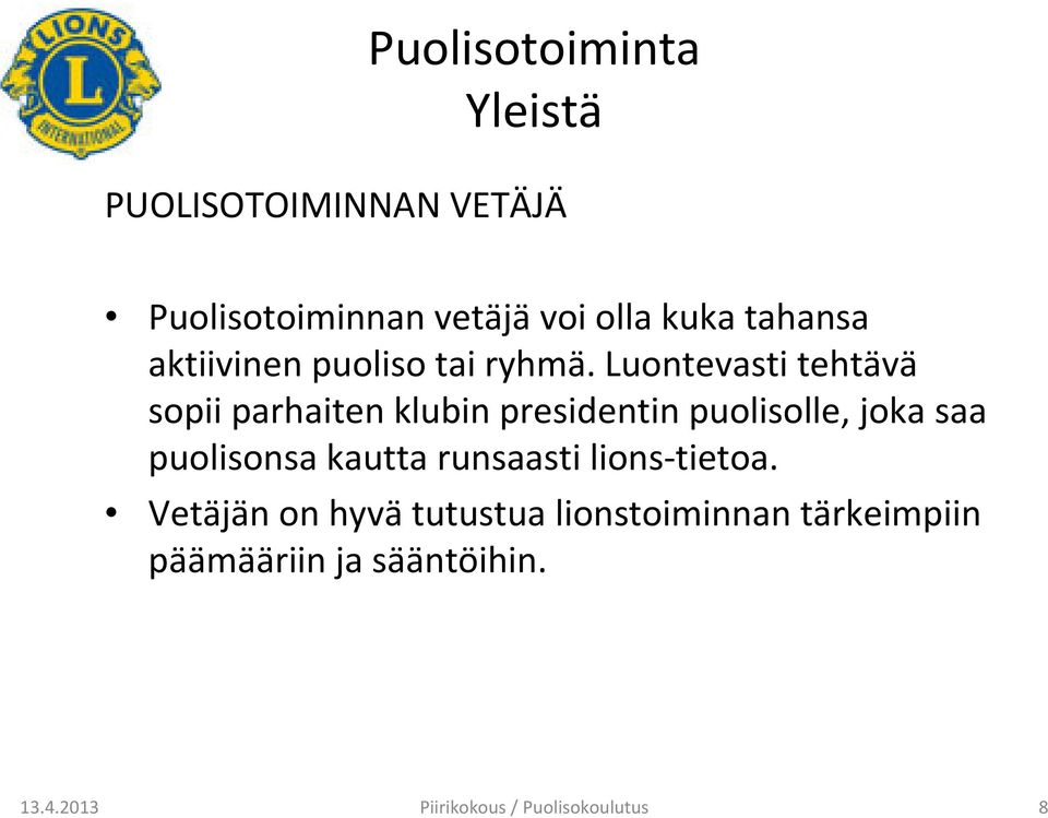 Luontevasti tehtävä sopii parhaiten klubin presidentin puolisolle, joka saa