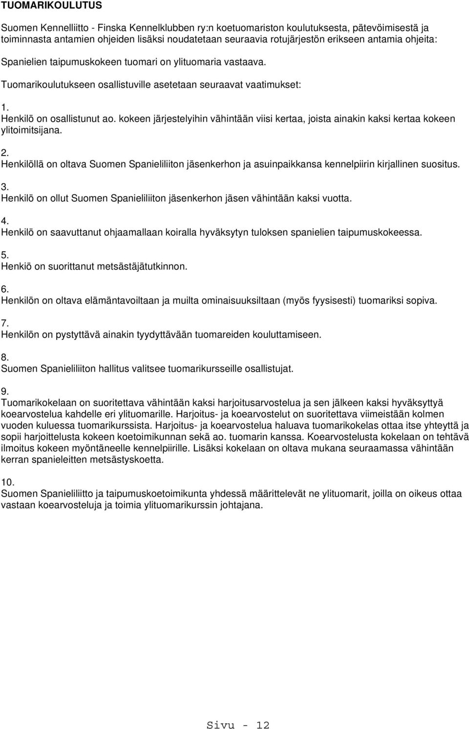 kokeen järjestelyihin vähintään viisi kertaa, joista ainakin kaksi kertaa kokeen ylitoimitsijana. 2.