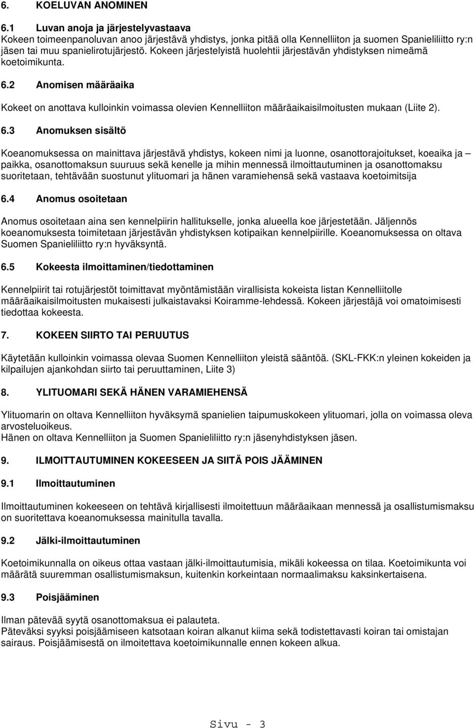 Kokeen järjestelyistä huolehtii järjestävän yhdistyksen nimeämä koetoimikunta. 6.