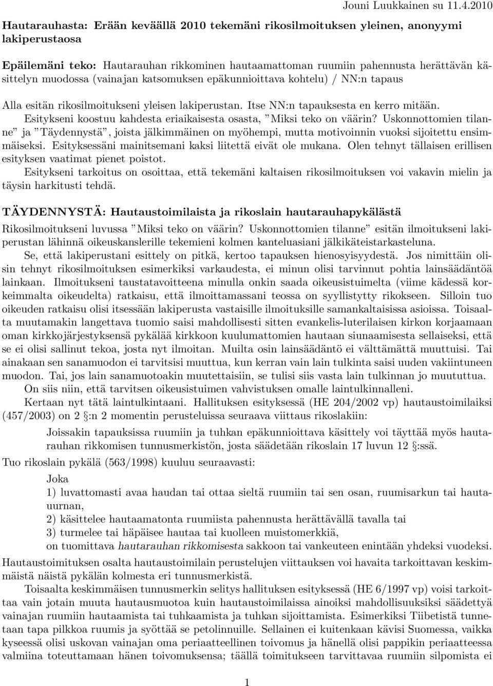 muodossa (vainajan katsomuksen epäkunnioittava kohtelu) / NN:n tapaus Alla esitän rikosilmoitukseni yleisen lakiperustan. Itse NN:n tapauksesta en kerro mitään.