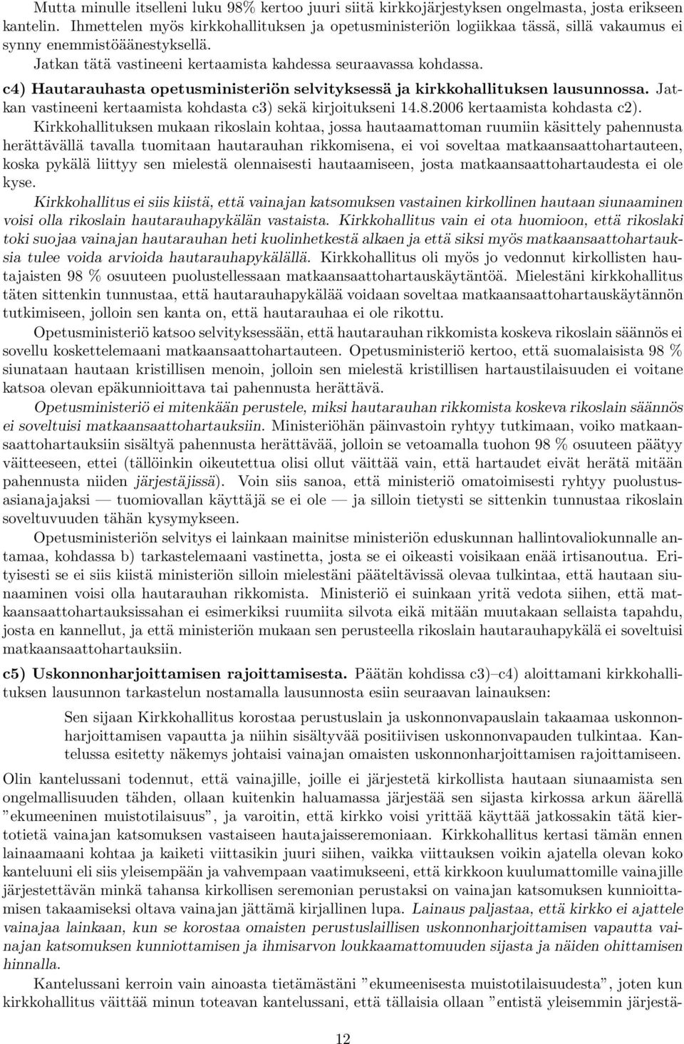 c4) Hautarauhasta opetusministeriön selvityksessä ja kirkkohallituksen lausunnossa. Jatkan vastineeni kertaamista kohdasta c3) sekä kirjoitukseni 14.8.2006 kertaamista kohdasta c2).