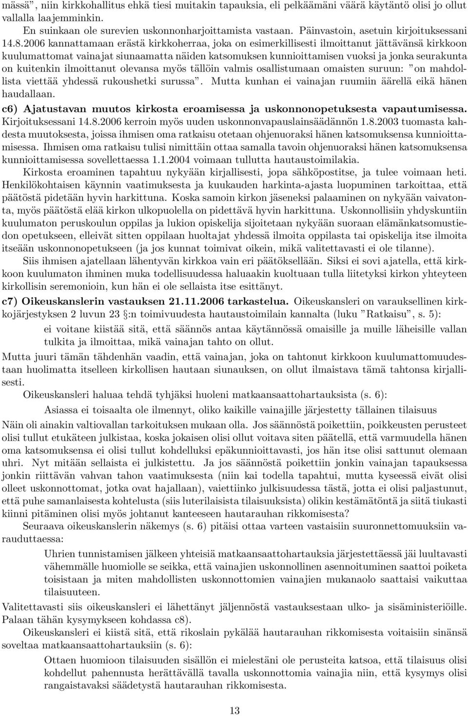 2006 kannattamaan erästä kirkkoherraa, joka on esimerkillisesti ilmoittanut jättävänsä kirkkoon kuulumattomat vainajat siunaamatta näiden katsomuksen kunnioittamisen vuoksi ja jonka seurakunta on