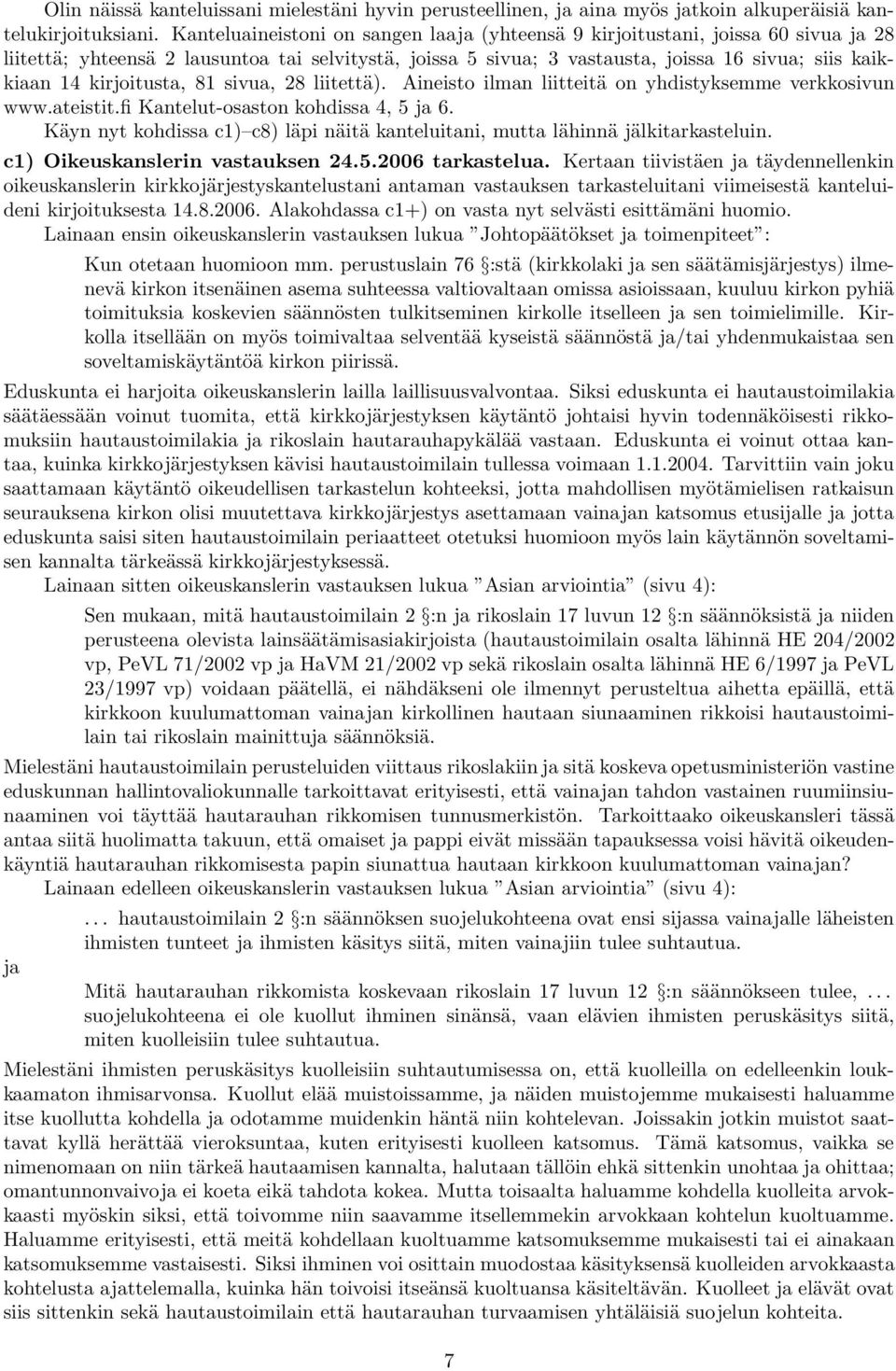 kirjoitusta, 81 sivua, 28 liitettä). Aineisto ilman liitteitä on yhdistyksemme verkkosivun www.ateistit.fi Kantelut-osaston kohdissa 4, 5 ja 6.