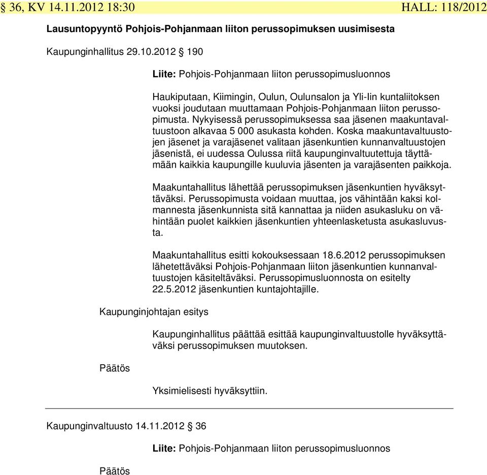 Nykyisessä perussopimuksessa saa jäsenen maakuntavaltuustoon alkavaa 5 000 asukasta kohden.