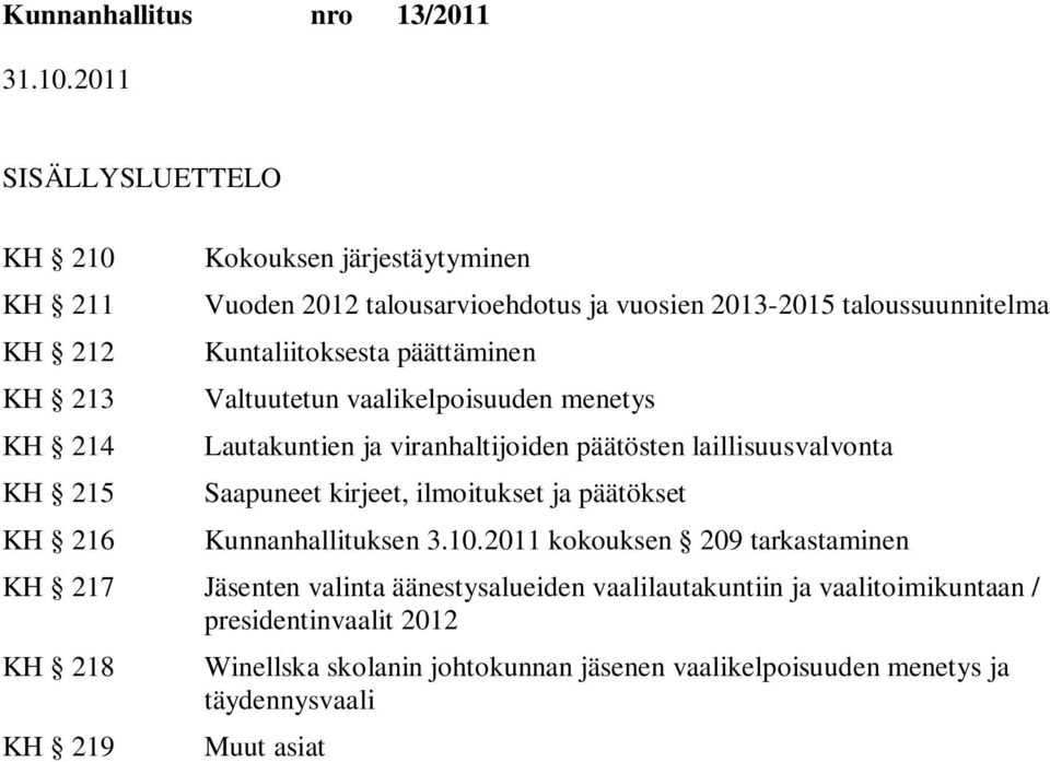 laillisuusvalvonta Saapuneet kirjeet, ilmoitukset ja päätökset Kunnanhallituksen 3.10.