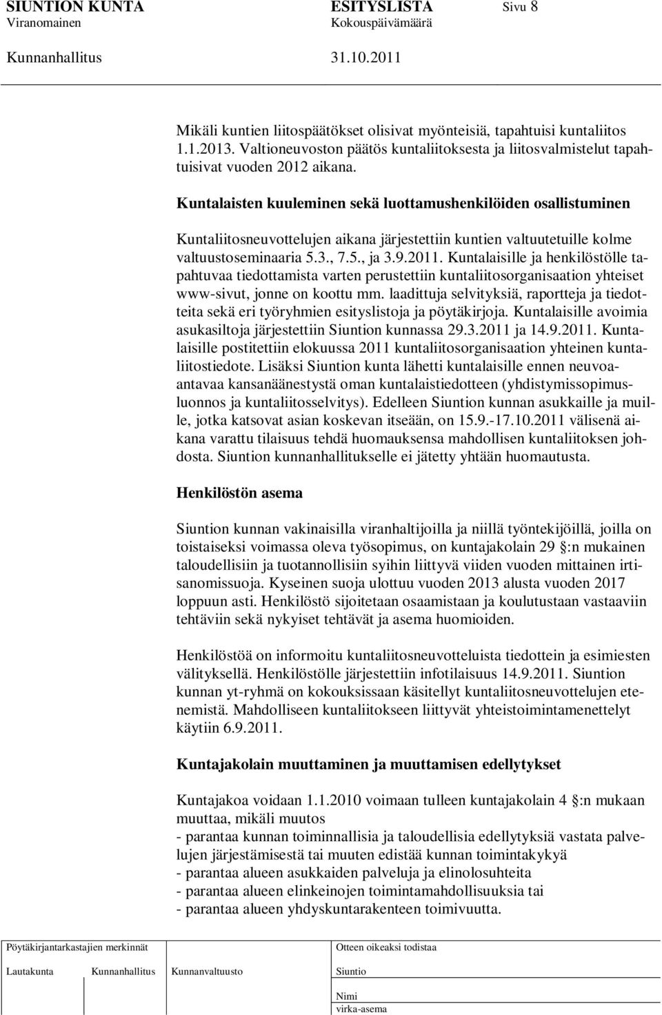 Kuntalaisille ja henkilöstölle tapahtuvaa tiedottamista varten perustettiin kuntaliitosorganisaation yhteiset www-sivut, jonne on koottu mm.