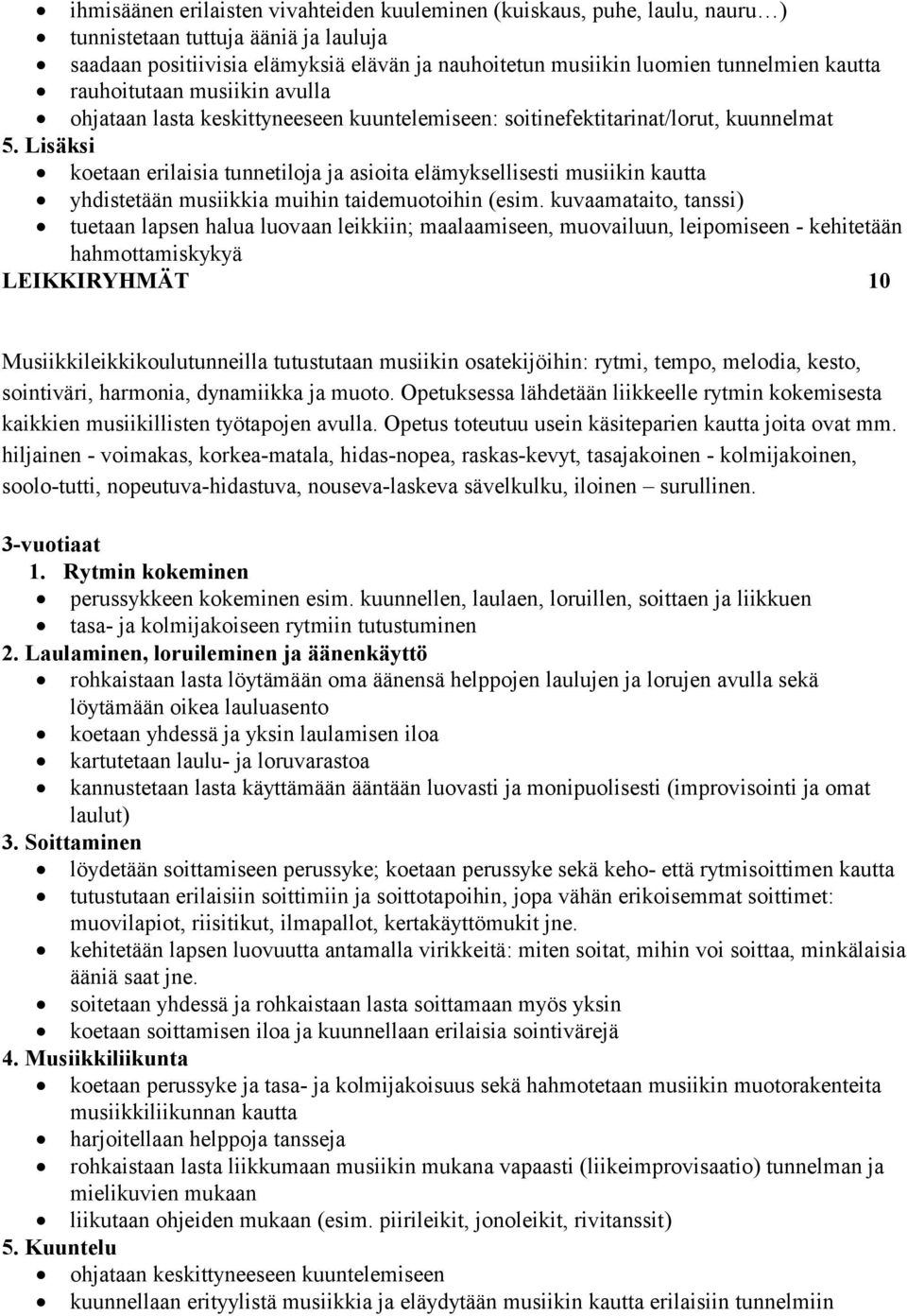 Lisäksi koetaan erilaisia tunnetiloja ja asioita elämyksellisesti musiikin kautta yhdistetään musiikkia muihin taidemuotoihin (esim.