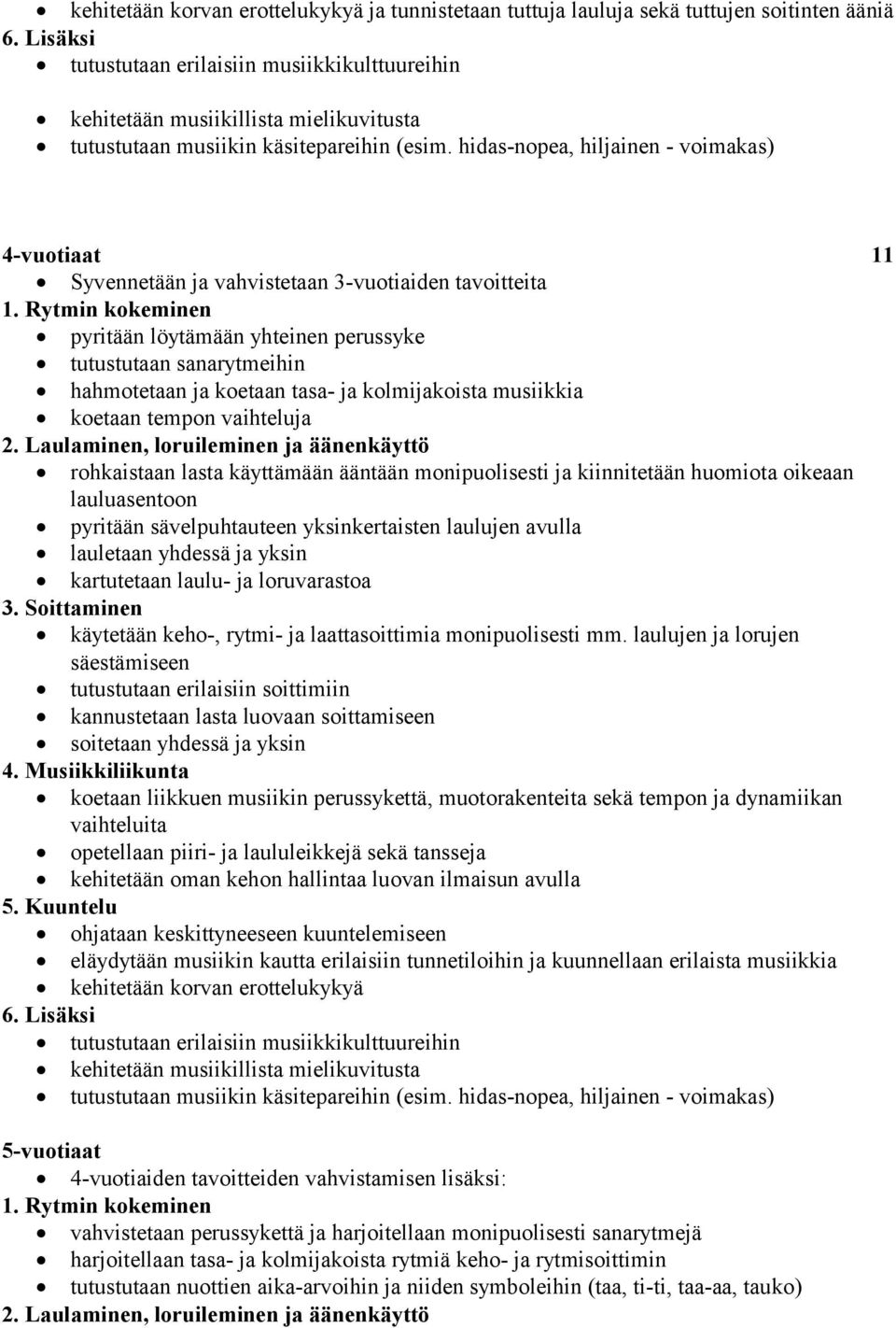 hidas-nopea, hiljainen - voimakas) 4-vuotiaat 11 Syvennetään ja vahvistetaan 3-vuotiaiden tavoitteita 1.