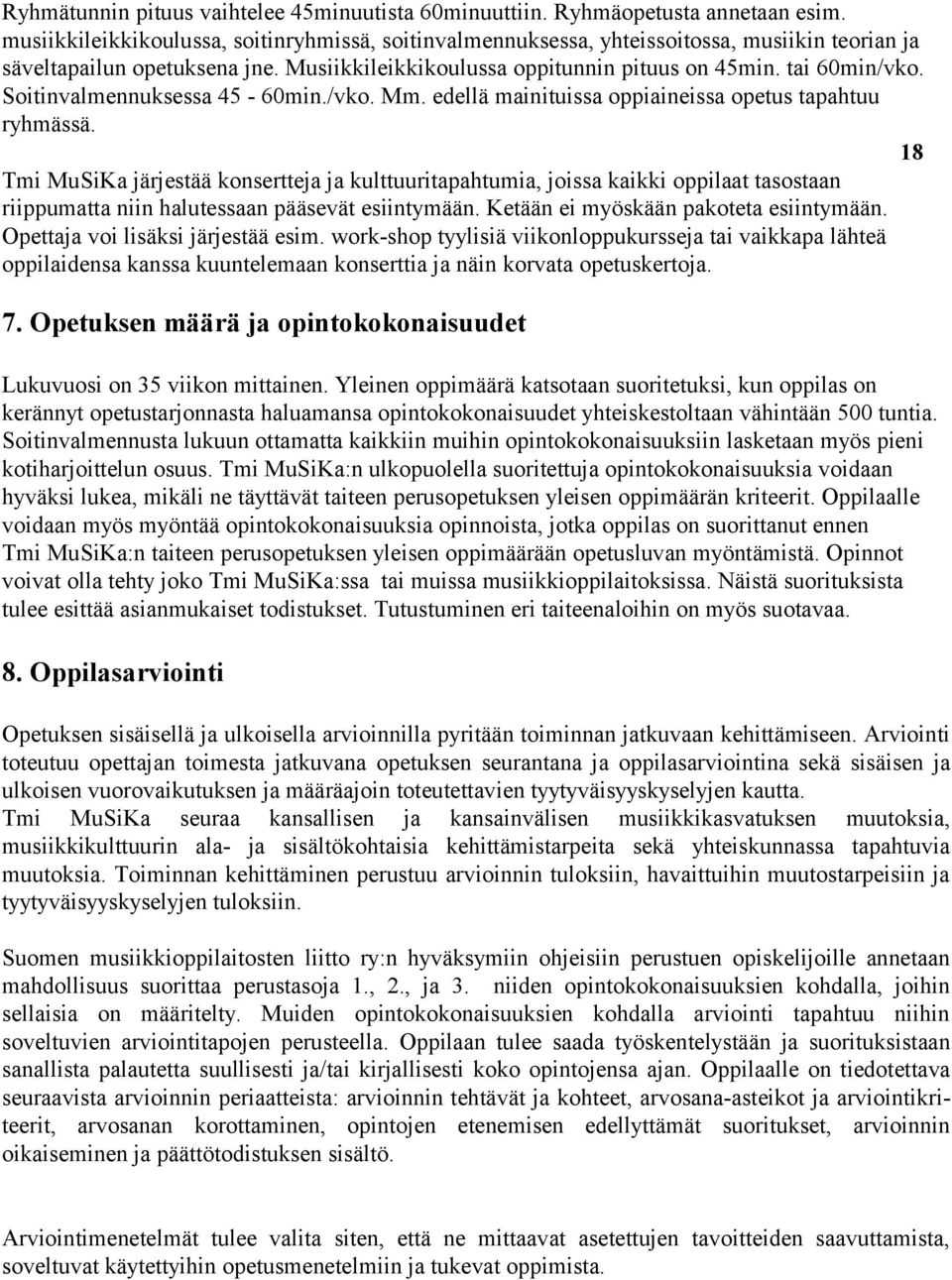 Soitinvalmennuksessa 45-60min./vko. Mm. edellä mainituissa oppiaineissa opetus tapahtuu ryhmässä.